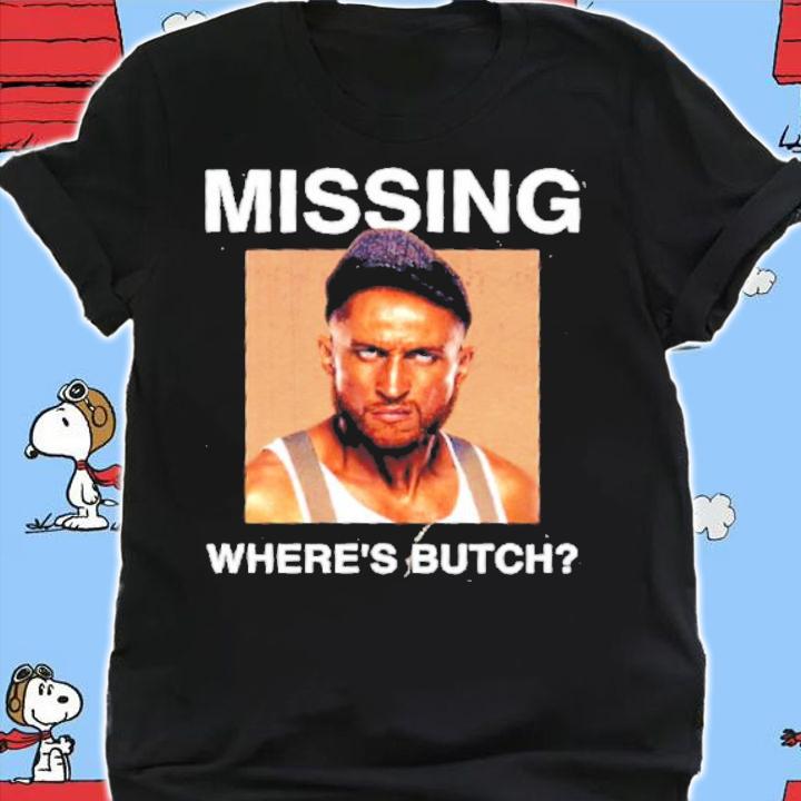 Missing Where Is Butch Shirt shirt