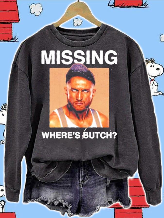 Missing Where Is Butch Shirt sweatshirt