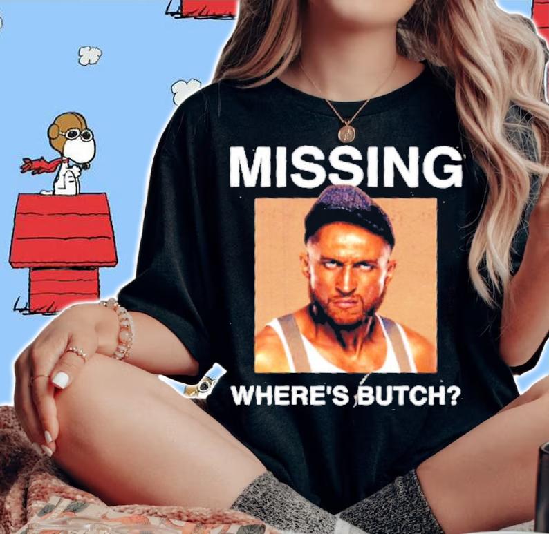 Missing Where Is Butch Shirt woman shirt