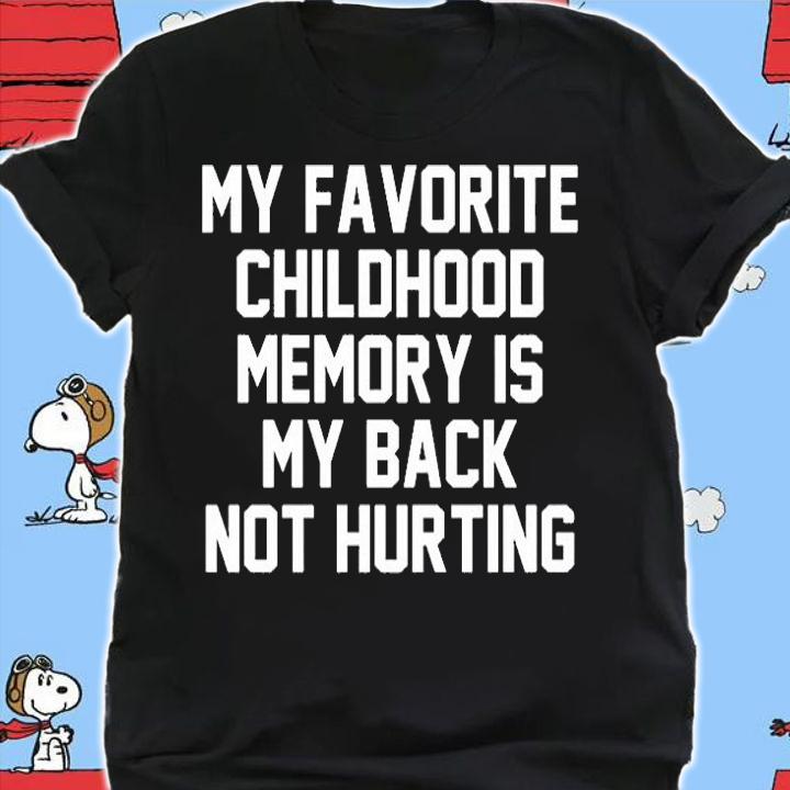 My Favorite Childhood Memory Is My Back Not Hurting T-Shirt shirt