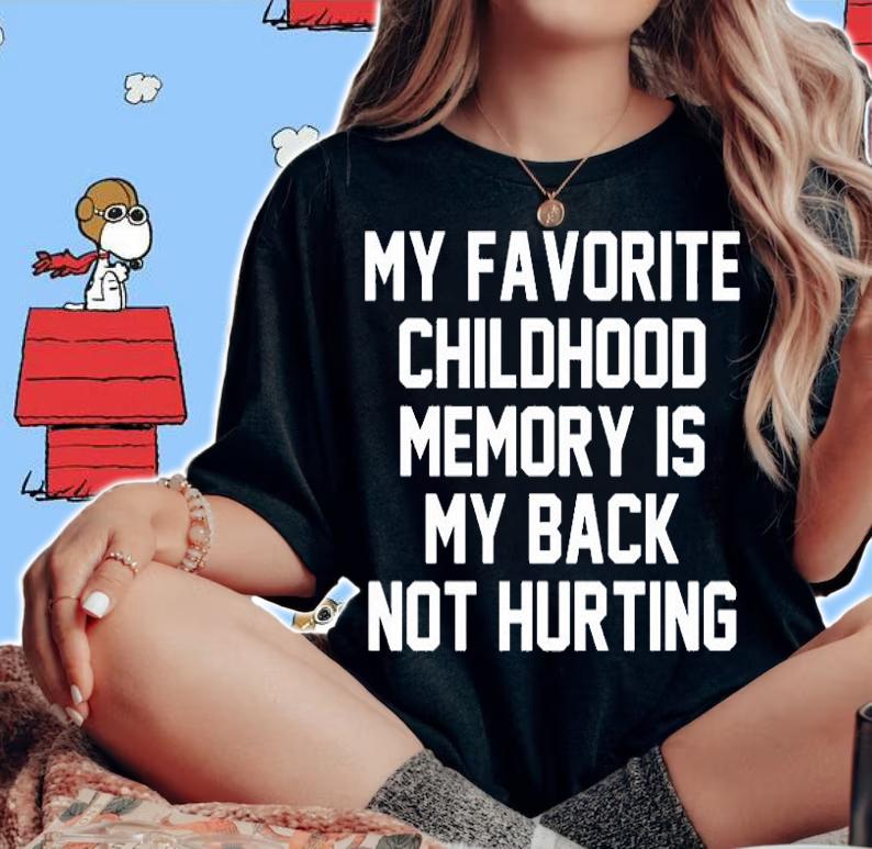 My Favorite Childhood Memory Is My Back Not Hurting T-Shirt woman shirt