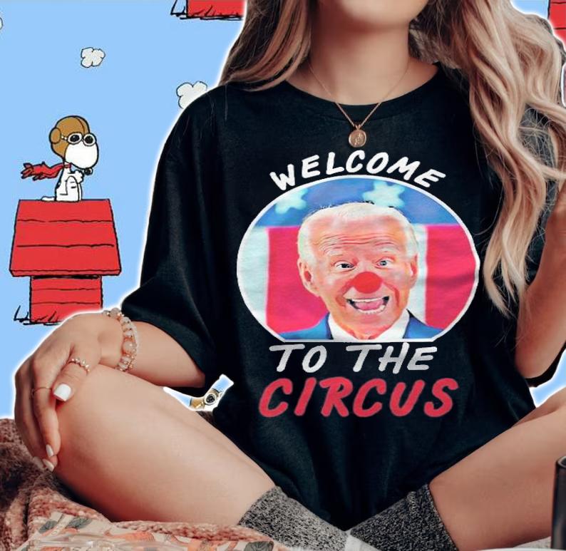 New Design welcome To The Circus Funny Anti Biden Clown T-Shirt woman shirt