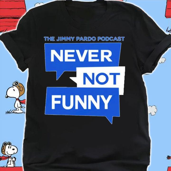 Official The Jimmy Pardo Podcast Never Not Funny Shirt shirt
