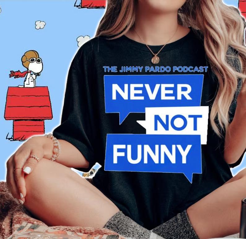 Official The Jimmy Pardo Podcast Never Not Funny Shirt woman shirt