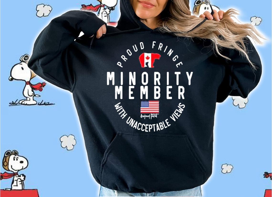 Proud Fringe Minority Member With Unacceptable Views T-Shirt hoodie