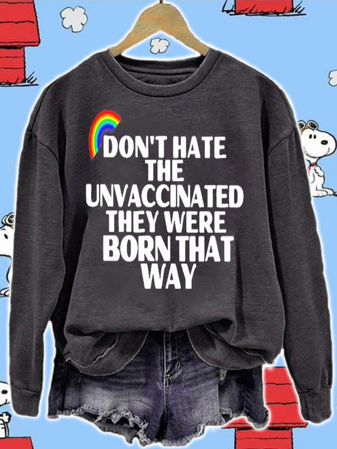 Rainbow Dont Hate The Unvaccinated They Were Born That Way T-Shirt sweatshirt