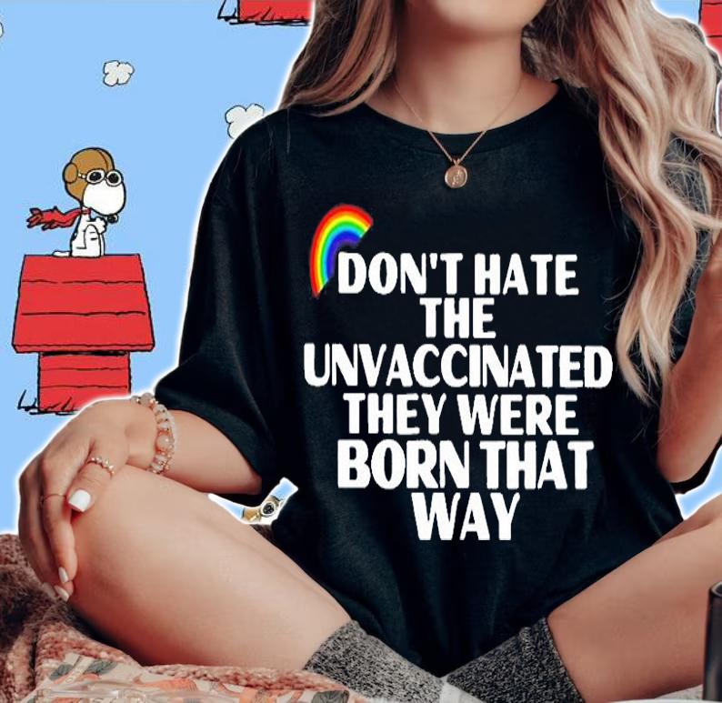 Rainbow Dont Hate The Unvaccinated They Were Born That Way T-Shirt woman shirt