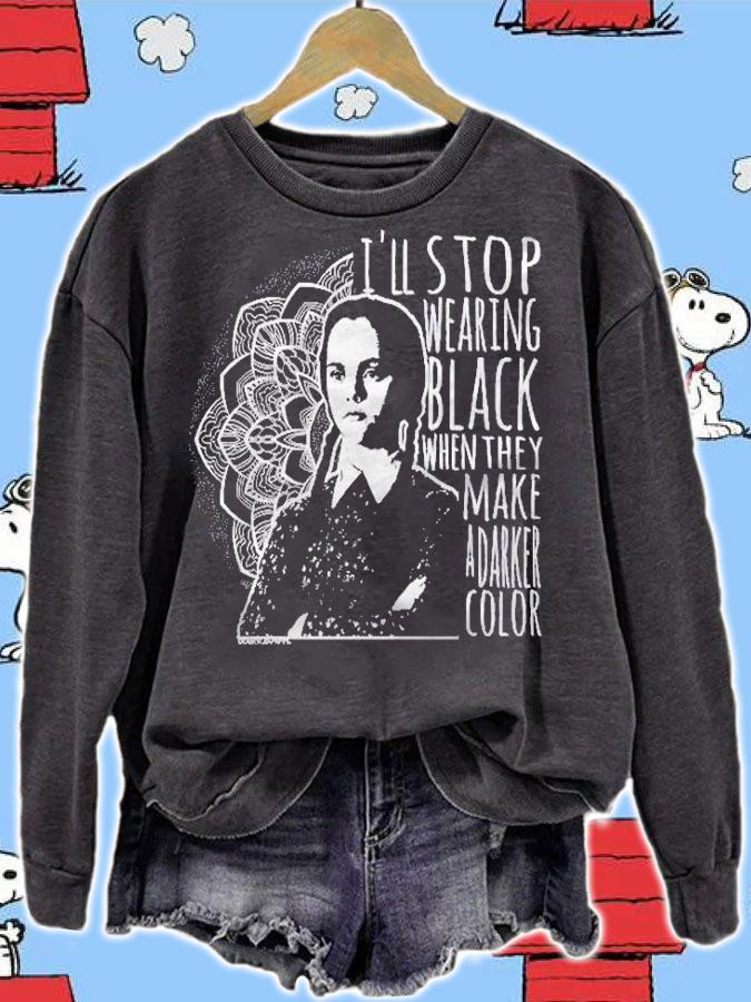 Wednesday Addams i'll stop wearing black when they make a darker color t-shirt sweatshirt