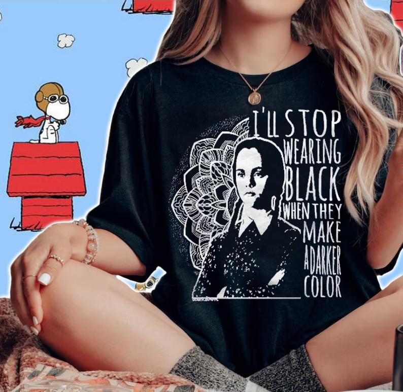 Wednesday Addams i'll stop wearing black when they make a darker color t-shirt woman shirt