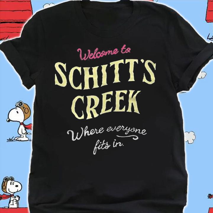 Welcome to Schitt's Creek where everyone fits in T-shirt shirt