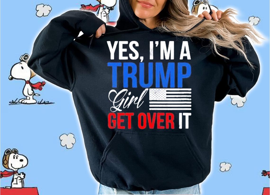 Womens Yes I Am A Trump Girl Get Over It Trump 2024 Ver2 T-Shirt hoodie
