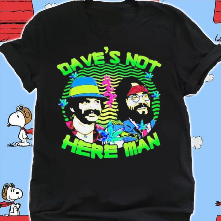 Cheech And Chong Dave's Not Here Man t-shirt