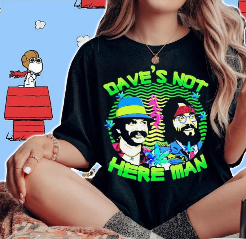 Cheech And Chong Dave's Not Here Man t-shirt