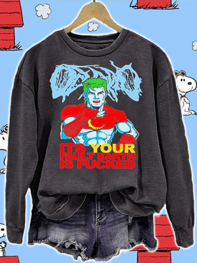 Captain Planet ItS Your Fault Earth Is Fucked T-Shirt sweatshirt