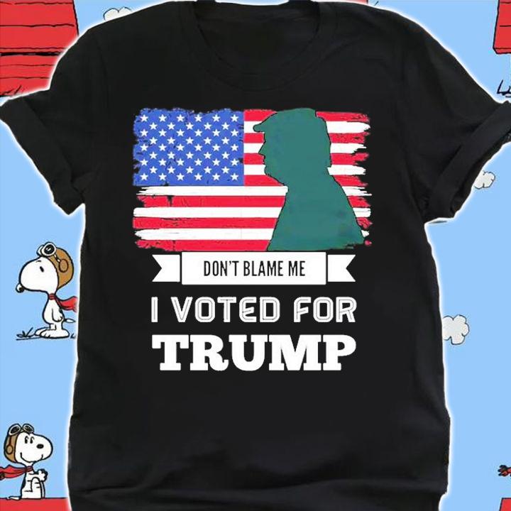 Don't Blame Me I Voted For Trump T-Shirt shirt