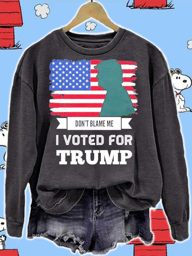 Don't Blame Me I Voted For Trump T-Shirt sweatshirt