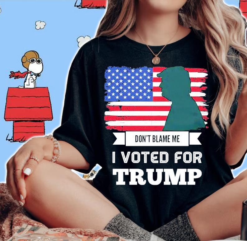 Don't Blame Me I Voted For Trump T-Shirt woman shirt