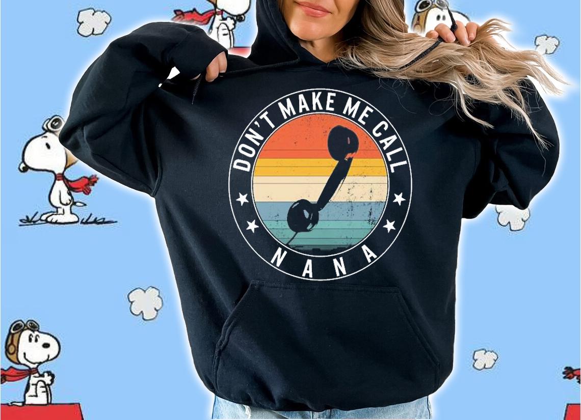 Don't Make Me Call Nana, Funny Grandmothers Gift T-Shirt hoodie
