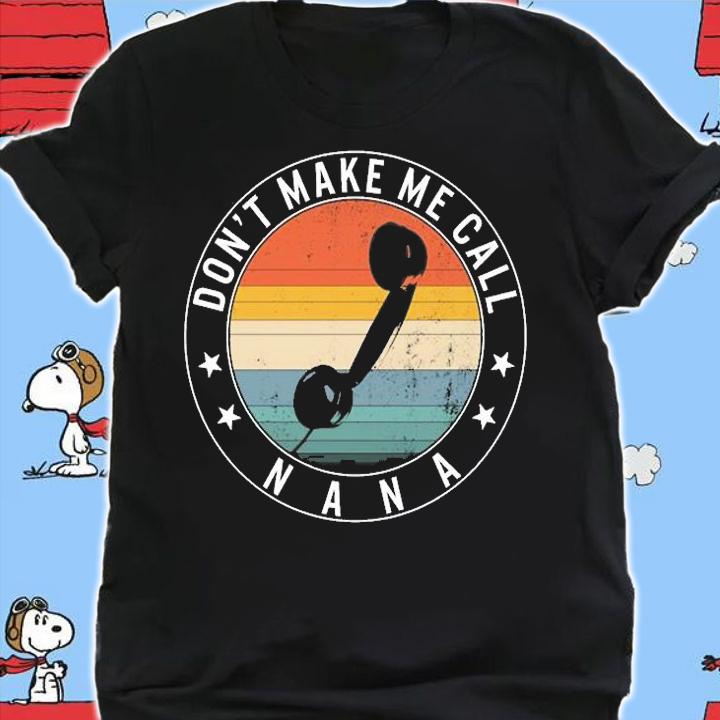 Don't Make Me Call Nana, Funny Grandmothers Gift T-Shirt shirt