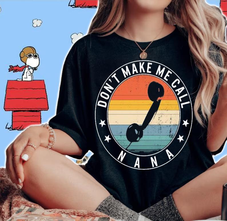 Don't Make Me Call Nana, Funny Grandmothers Gift T-Shirt woman shirt