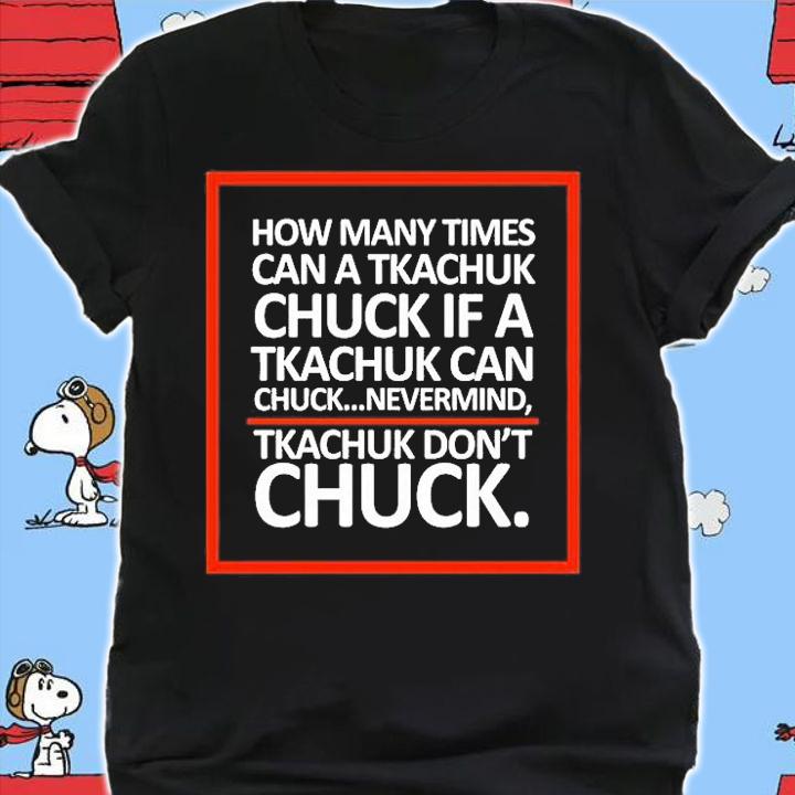 How Many Times Can A Tkachuk Chuck If A Tkachuk Can Chuck Nevermind Tkachuk Dont Chuck T-Shirt shirt