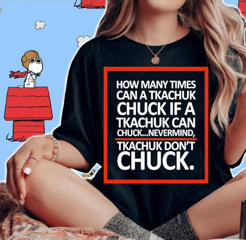 How Many Times Can A Tkachuk Chuck If A Tkachuk Can Chuck Nevermind Tkachuk Dont Chuck T-Shirt woman shirt
