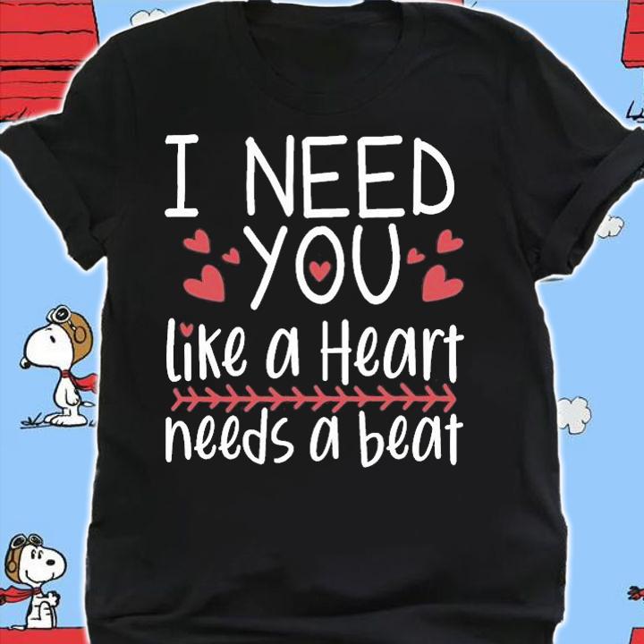 I Need You Like A Heart Needs A Beat Valentine's Days T-Shirt shirt