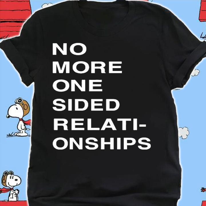 No More One Sided Relati-Onships T-Shirt shirt