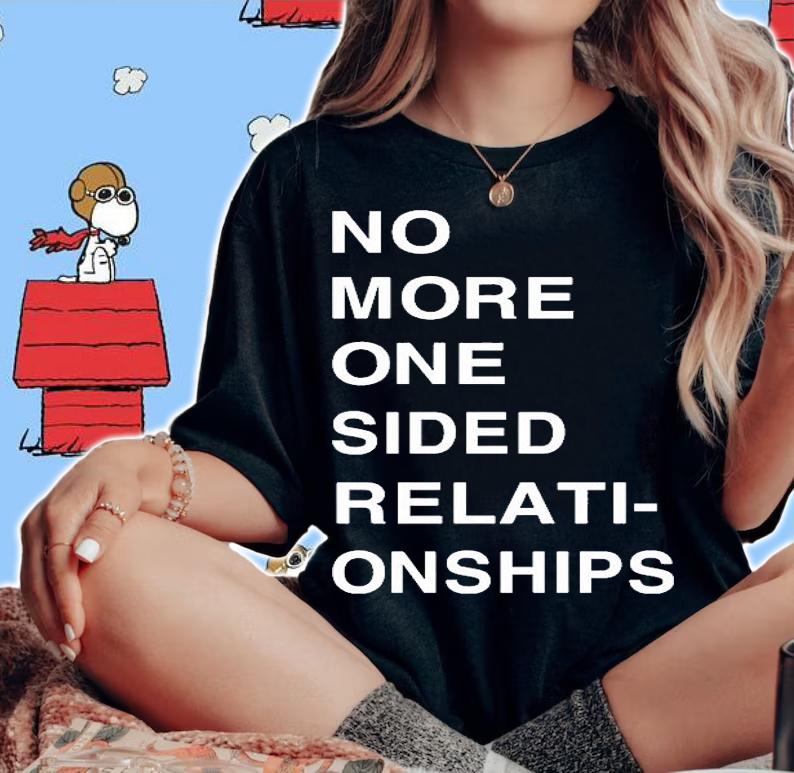 No More One Sided Relati-Onships T-Shirt woman shirt