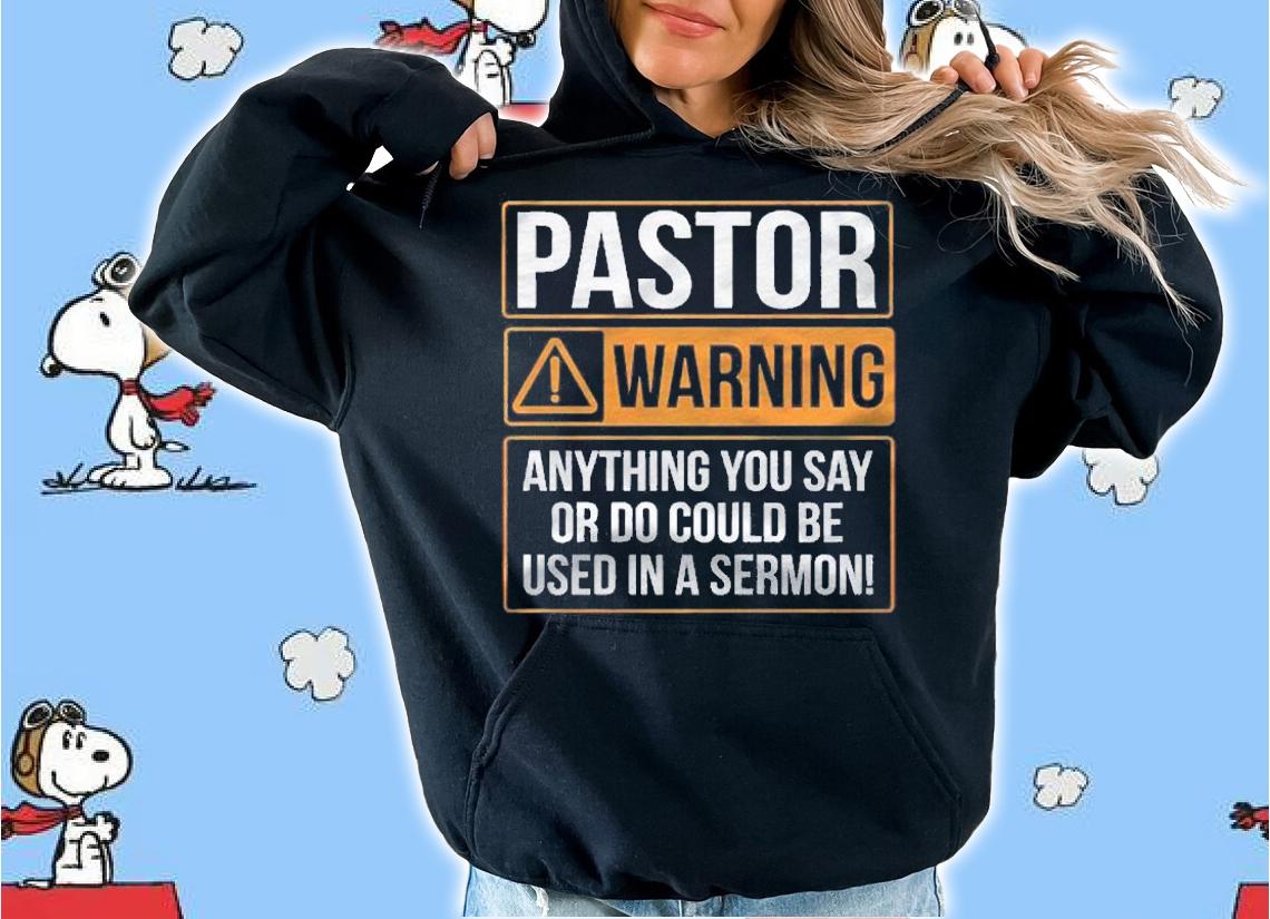 Pastor Warning Anything You Say Could Be Used In A Sermon Shirt