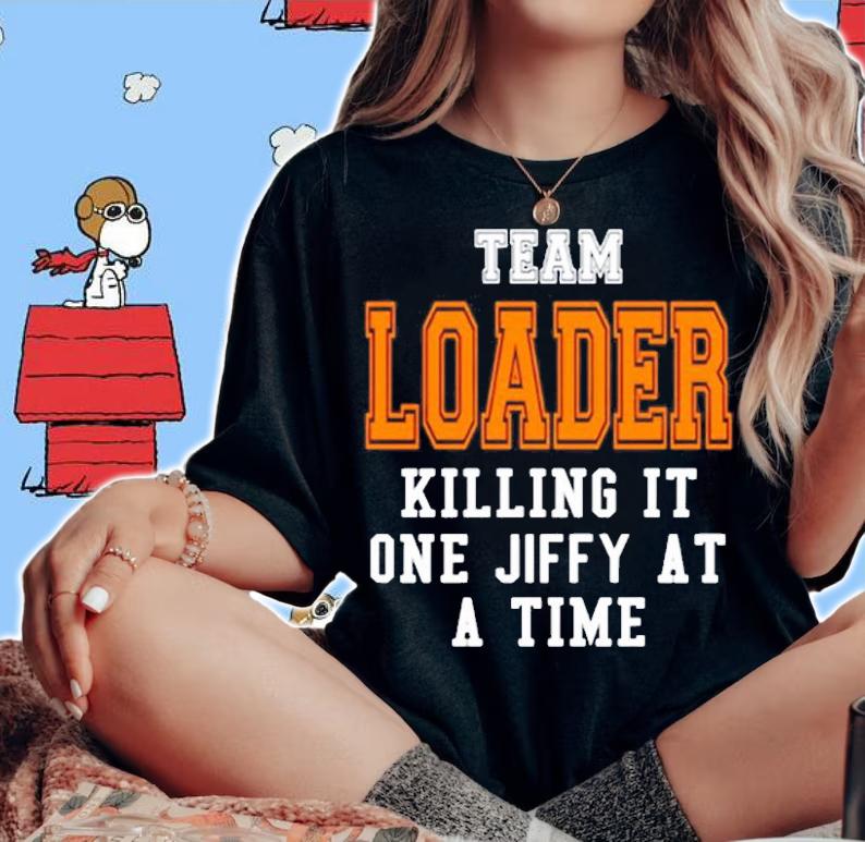 Team Loader Killing It One Jiff At A Time T-Shirt woman shirt