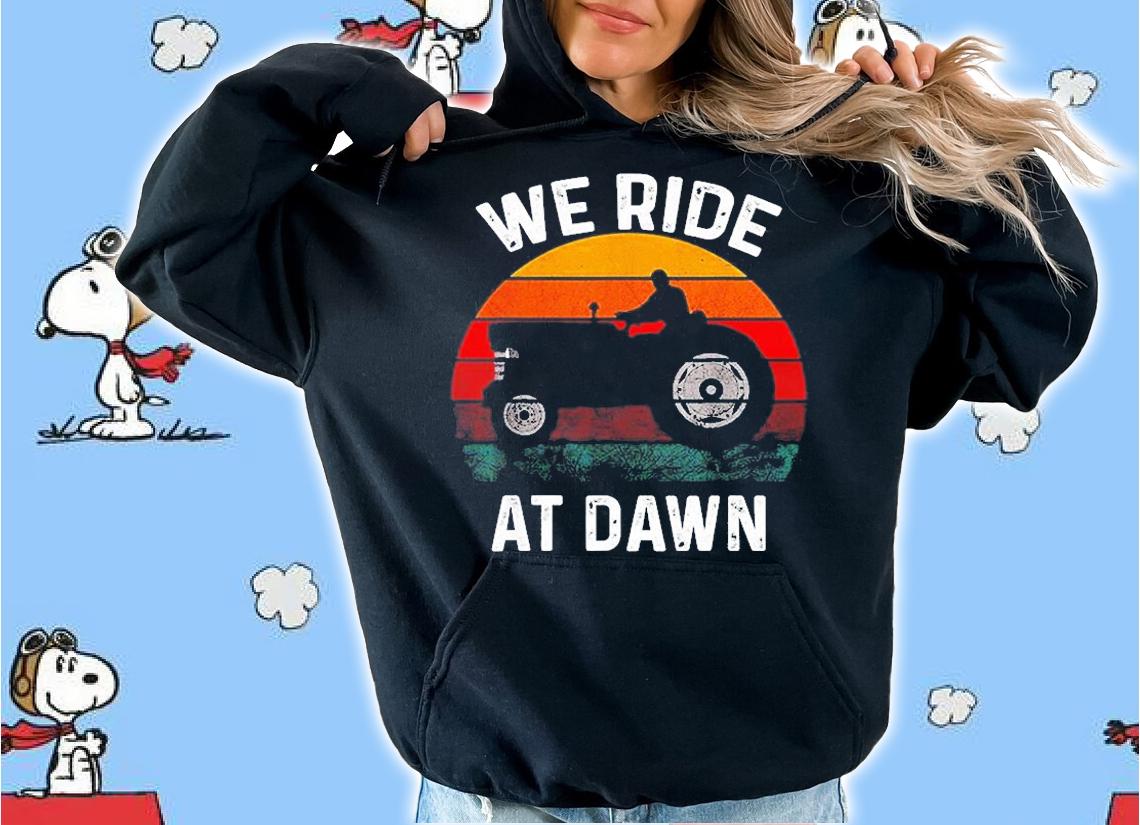 We Ride At Dawn Lawn Mower Lawn Mowing Dad Yard Work T-Shirt hoodie