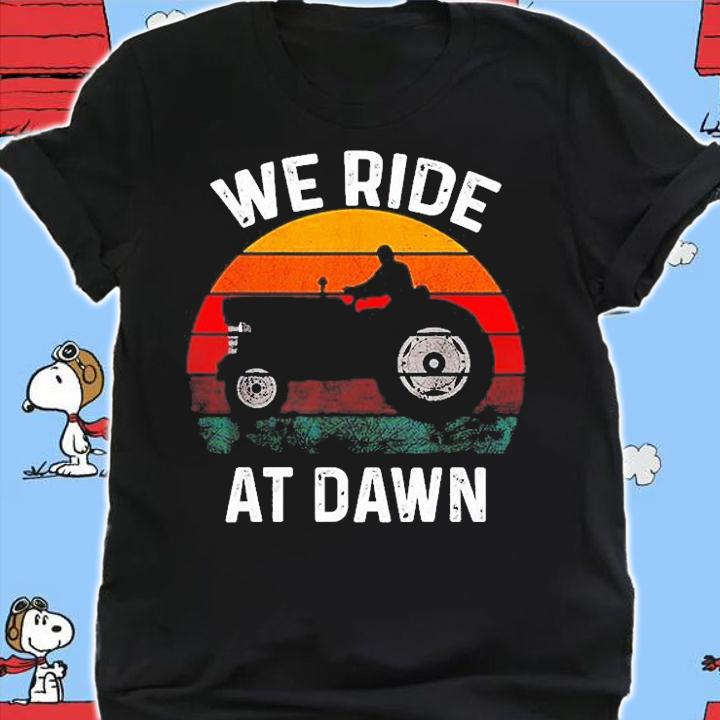 We Ride At Dawn Lawn Mower Lawn Mowing Dad Yard Work T-Shirt shirt