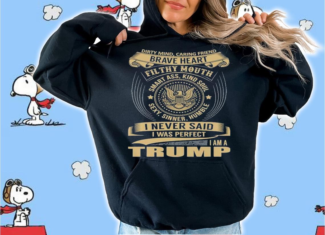 Dirty Mind Caring Friend Brave Heart TRUMP T-Shirt hoodie