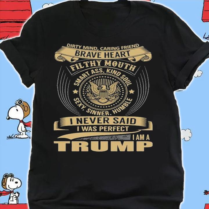 Dirty Mind Caring Friend Brave Heart TRUMP T-Shirt shirt