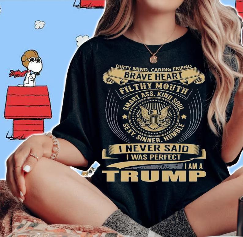 Dirty Mind Caring Friend Brave Heart TRUMP T-Shirt woman shirt