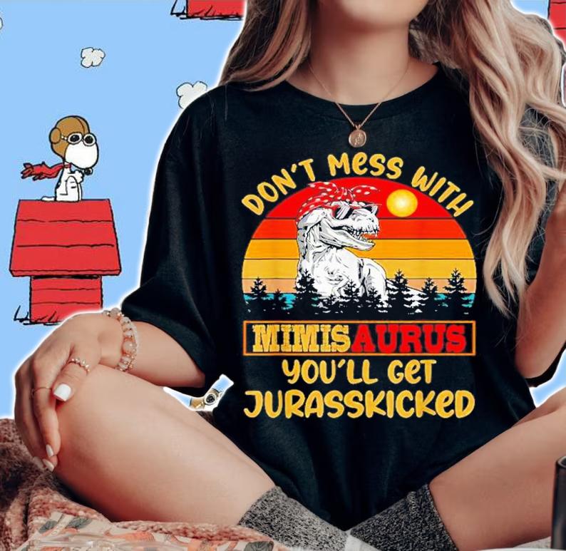Don't Mess With Mimisaurus You'll Get Jurasskiched Vintage Shirt woman shirt