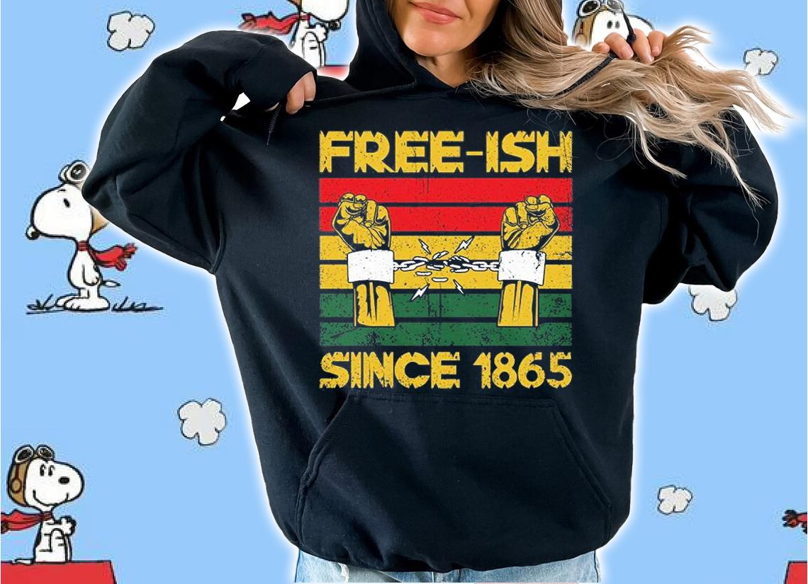 Free-ish since 1865 juneteenth day T-Shirt hoodie