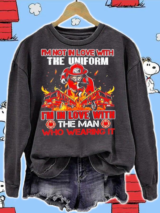 I'm Not In Love With The Uniform I'm In Love With The Man Who Wearing Firefighter T-Shirt