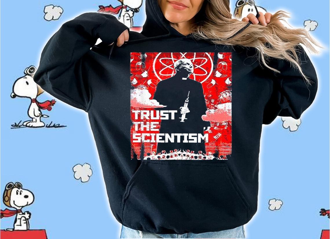 Trust The Scientism Biden T-Shirt hoodie