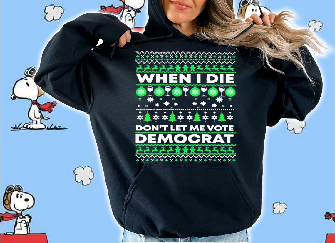 When I die don't let me vote Democrat Christmas shirt