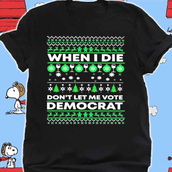 When I die don't let me vote Democrat Christmas shirt