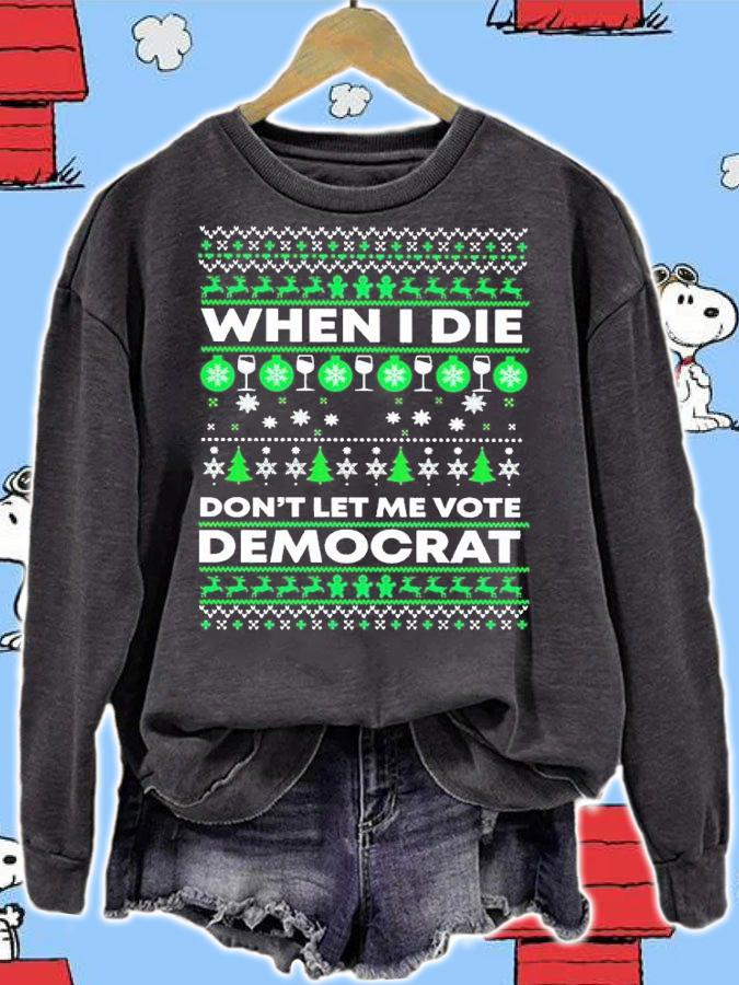 When I die don't let me vote Democrat Christmas shirt