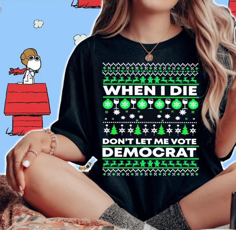 When I die don't let me vote Democrat Christmas shirt
