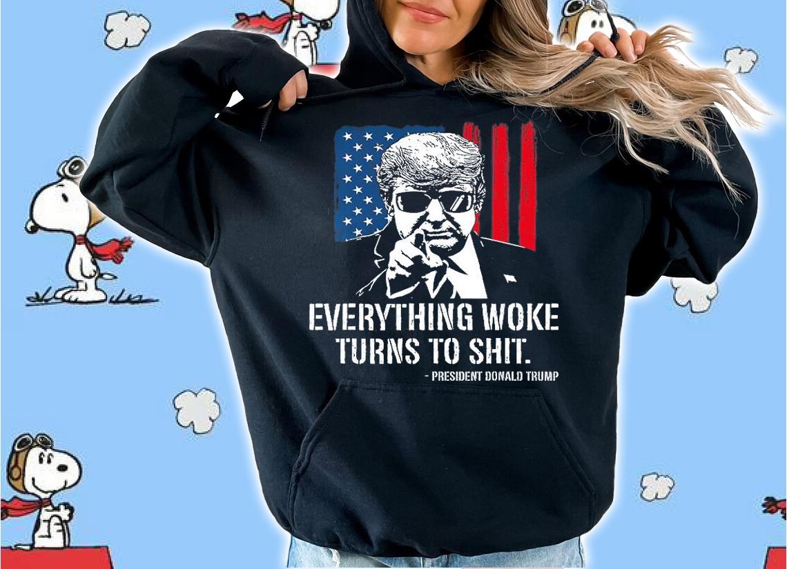 Everything Woke Turns To Shit Funny Trump USA Flag T-Shirt hoodie