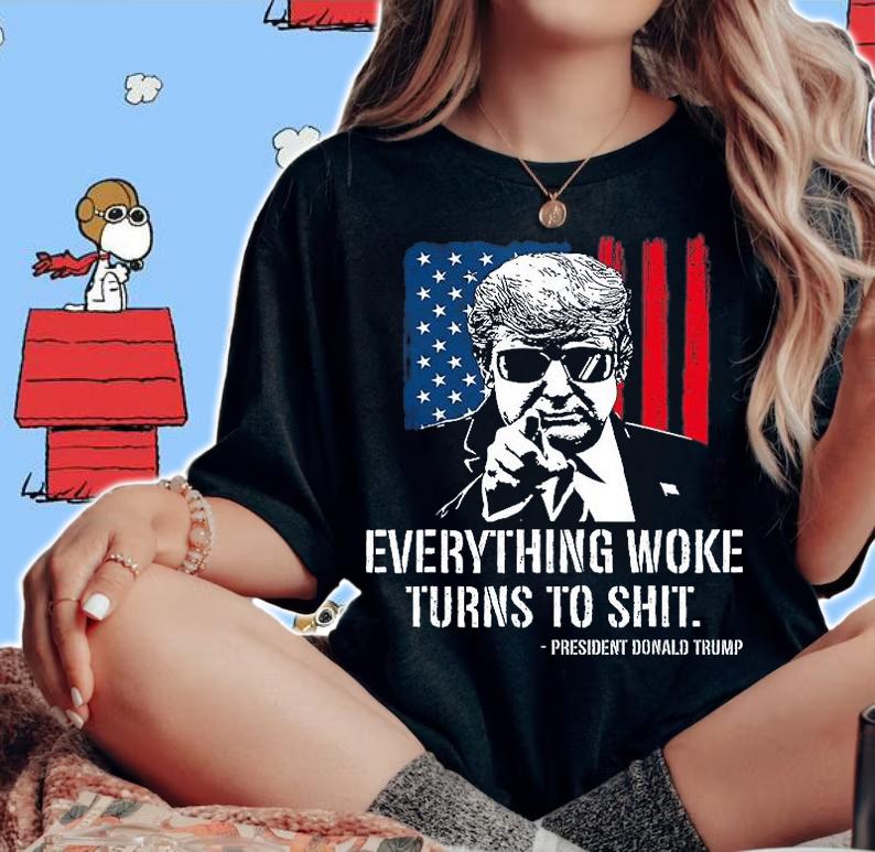 Everything Woke Turns To Shit Funny Trump USA Flag T-Shirt woman shirt