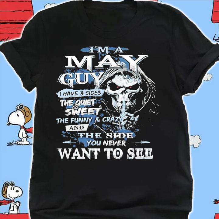 I'm a May guy I have 3 sides the quiet and sweet want to see shirt shirt