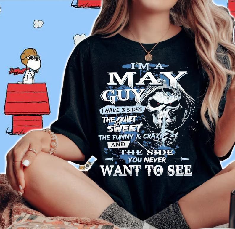 I'm a May guy I have 3 sides the quiet and sweet want to see shirt woman shirt