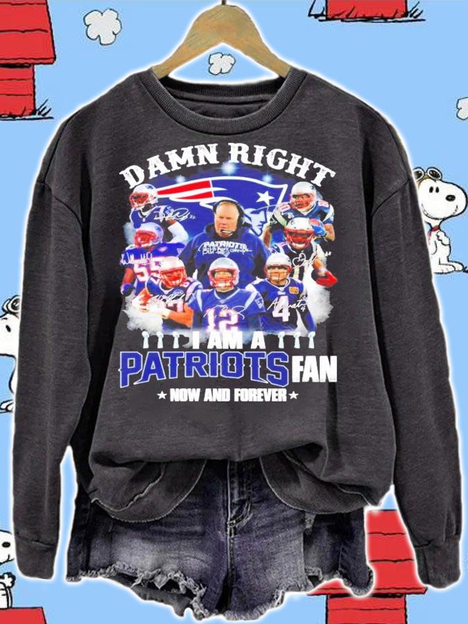 Damn right I am a New England Patriots fan now and forever signatures shirt sweatshirt