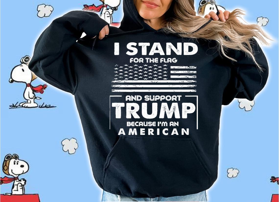 I Stand For The Flag And Support Trump T-shirt hoodie